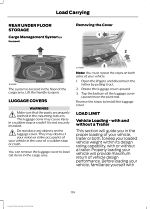 Page 177REAR UNDER FLOOR
STORAGE
Cargo Management System (If
Equipped) The system is located in the floor of the
cargo area. Lift the handle to open.
LUGGAGE COVERS
WARNINGS
Make sure that the posts are properly
latched in the mounting features.
The luggage cover may cause injury
in a sudden stop or crash if it is not securely
installed. Do not place any objects on the
luggage cover. They may obstruct
your vision or strike occupants of
your vehicle in the case of a sudden stop
or crash. You can remove the...