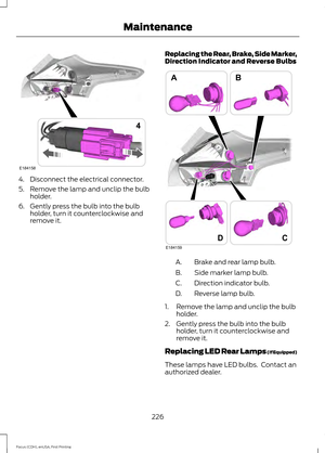 Page 2294. Disconnect the electrical connector.
5. Remove the lamp and unclip the bulb
holder.
6. Gently press the bulb into the bulb holder, turn it counterclockwise and
remove it. Replacing the Rear, Brake, Side Marker,
Direction Indicator and Reverse Bulbs Brake and rear lamp bulb.
A.
Side marker lamp bulb.
B.
Direction indicator bulb.
C.
Reverse lamp bulb.
D.
1. Remove the lamp and unclip the bulb holder.
2. Gently press the bulb into the bulb holder, turn it counterclockwise and
remove it.
Replacing LED...