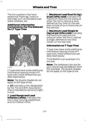 Page 246The tire suppliers may have
additional markings, notes or
warnings such as standard load,
radial tubeless, etc.
Additional Information
Contained on the Tire Sidewall
for LT Type Tires
LT type tires have some additional
information beyond those of P
type tires; these differences are
described below.
Note:
Tire Quality Grades do not
apply to this type of tire.
A. LT: Indicates a tire, designated
by the Tire and Rim Association,
that is intended for service on light
trucks.
B. Load Range and Load
Inflation...