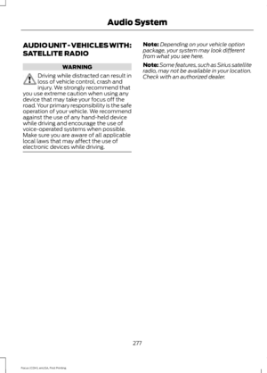 Page 280AUDIO UNIT - VEHICLES WITH:
SATELLITE RADIO
WARNING
Driving while distracted can result in
loss of vehicle control, crash and
injury. We strongly recommend that
you use extreme caution when using any
device that may take your focus off the
road. Your primary responsibility is the safe
operation of your vehicle. We recommend
against the use of any hand-held device
while driving and encourage the use of
voice-operated systems when possible.
Make sure you are aware of all applicable
local laws that may...