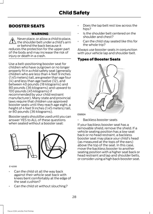 Page 31BOOSTER SEATS
WARNING
Never place, or allow a child to place,
the shoulder belt under a child's arm
or behind the back because it
reduces the protection for the upper part
of the body and may increase the risk of
injury or death in a crash. Use a belt-positioning booster seat for
children who have outgrown or no longer
properly fit in a child safety seat (generally
children who are less than 4 feet 9 inches
(1.45 meters) tall, are greater than age four
(4) and less than age twelve (12), and
between...