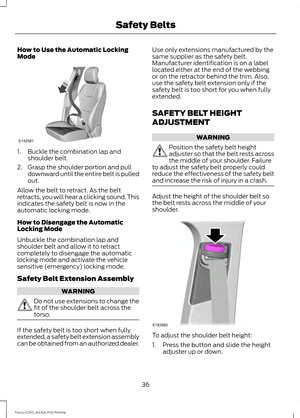 Page 39How to Use the Automatic Locking
Mode
1. Buckle the combination lap and
shoulder belt.
2. Grasp the shoulder portion and pull downward until the entire belt is pulled
out.
Allow the belt to retract. As the belt
retracts, you will hear a clicking sound. This
indicates the safety belt is now in the
automatic locking mode.
How to Disengage the Automatic
Locking Mode
Unbuckle the combination lap and
shoulder belt and allow it to retract
completely to disengage the automatic
locking mode and activate the...