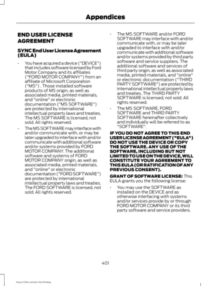 Page 404END USER LICENSE
AGREEMENT
SYNC End User License Agreement
(EULA)
•
You have acquired a device ("DEVICE")
that includes software licensed by Ford
Motor Company and its affiliates
("FORD MOTOR COMPANY") from an
affiliate of Microsoft Corporation
("MS") . Those installed software
products of MS origin, as well as
associated media, printed materials,
and "online" or electronic
documentation ("MS SOFTWARE")
are protected by international
intellectual property laws and...