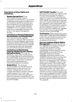 Page 405Description of Other Rights and
Limitations
•
Speech Recognition: If the
SOFTWARE includes speech
recognition component(s), you should
understand that speech recognition is
an inherently statistical process and
that recognition errors are inherent in
the process. Neither FORD MOTOR
COMPANY nor its suppliers shall be
liable for any damages arising out of
errors in the speech recognition
process.
• Limitations on Reverse Engineering,
Decompilation and Disassembly:
You may not reverse engineer,
decompile,...