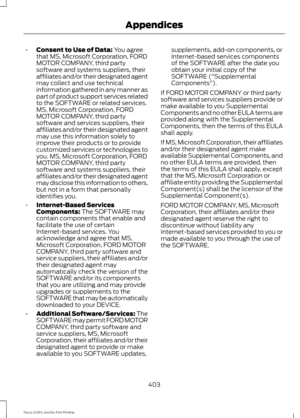 Page 406•
Consent to Use of Data: You agree
that MS, Microsoft Corporation, FORD
MOTOR COMPANY, third party
software and systems suppliers, their
affiliates and/or their designated agent
may collect and use technical
information gathered in any manner as
part of product support services related
to the SOFTWARE or related services.
MS, Microsoft Corporation, FORD
MOTOR COMPANY, third party
software and services suppliers, their
affiliates and/or their designated agent
may use this information solely to
improve...