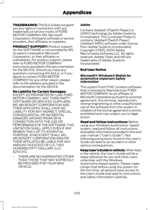 Page 408TRADEMARKS: This EULA does not grant
you any rights in connection with any
trademarks or service marks of FORD
MOTOR COMPANY, MS, Microsoft
Corporation, third party software or service
providers, their affiliates or suppliers.
PRODUCT SUPPORT: Product support
for the SOFTWARE is not provided by MS,
its parent corporation Microsoft
Corporation, or their affiliates or
subsidiaries. For product support, please
refer to FORD MOTOR COMPANY
instructions provided in the documentation
for the DEVICE. Should you...