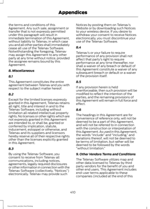 Page 413the terms and conditions of this
Agreement. Any such sale, assignment or
transfer that is not expressly permitted
under this paragraph will result in
immediate termination of this Agreement,
without liability to Telenav, in which case
you and all other parties shall immediately
cease all use of the Telenav Software.
Notwithstanding the foregoing, Telenav
may assign this Agreement to any other
party at any time without notice, provided
the assignee remains bound by this
Agreement.
8. Miscellaneous
8.1...