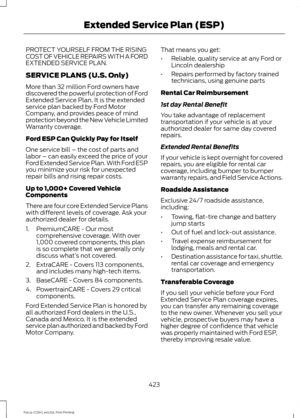 Page 426PROTECT YOURSELF FROM THE RISING
COST OF VEHICLE REPAIRS WITH A FORD
EXTENDED SERVICE PLAN.
SERVICE PLANS (U.S. Only)
More than 32 million Ford owners have
discovered the powerful protection of Ford
Extended Service Plan. It is the extended
service plan backed by Ford Motor
Company, and provides peace of mind
protection beyond the New Vehicle Limited
Warranty coverage.
Ford ESP Can Quickly Pay for Itself
One service bill – the cost of parts and
labor – can easily exceed the price of your
Ford Extended...