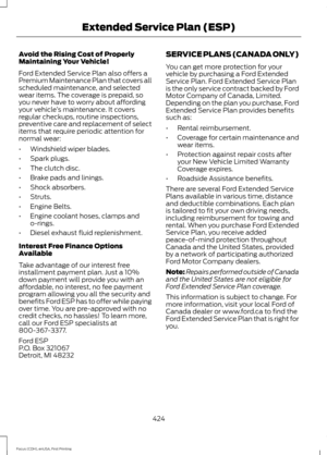 Page 427Avoid the Rising Cost of Properly
Maintaining Your Vehicle!
Ford Extended Service Plan also offers a
Premium Maintenance Plan that covers all
scheduled maintenance, and selected
wear items. The coverage is prepaid, so
you never have to worry about affording
your vehicle
’s maintenance. It covers
regular checkups, routine inspections,
preventive care and replacement of select
items that require periodic attention for
normal wear:
• Windshield wiper blades.
• Spark plugs.
• The clutch disc.
• Brake pads...