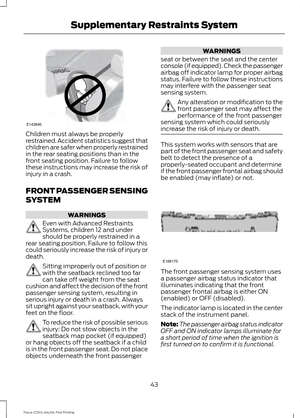 Page 46Children must always be properly
restrained. Accident statistics suggest that
children are safer when properly restrained
in the rear seating positions than in the
front seating position. Failure to follow
these instructions may increase the risk of
injury in a crash.
FRONT PASSENGER SENSING
SYSTEM
WARNINGS
Even with Advanced Restraints
Systems, children 12 and under
should be properly restrained in a
rear seating position. Failure to follow this
could seriously increase the risk of injury or
death....