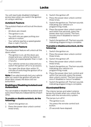 Page 69You will reactivate disabled intelligent
access keys when you switch the ignition
on using a valid key.
Autolock Feature
The autolock feature will lock all the doors
when:
•
All doors are closed.
• The ignition is on.
• You shift into any gear putting your
vehicle in motion.
• Your vehicle reaches a speed greater
than 4 mph (7 km/h).
Autounlock Feature
The autounlock feature will unlock all the
doors when:
• The ignition is on, all the doors are
closed and your vehicle has been in
motion at a speed...