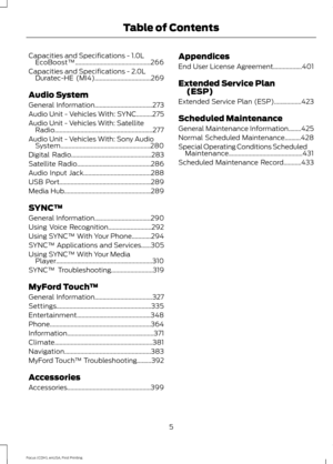 Page 8Capacities and Specifications - 1.0L
EcoBoost™...............................................266
Capacities and Specifications - 
2.0L
Duratec-HE (MI4)...................................269
Audio System
General Information....................................273
Audio Unit - Vehicles With: SYNC..........275
Audio Unit - 
Vehicles With: Satellite
Radio.............................................................277
Audio Unit - 
Vehicles With: Sony Audio...