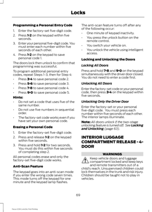 Page 72Programming a Personal Entry Code
1. Enter the factory-set five-digit code.
2. Press 1·2 on the keypad within five
seconds.
3. Enter your personal five-digit code. You
must enter each number within five
seconds of each other.
4. Press 
1·2 on the keypad to save
personal code 1.
The doors lock then unlock to confirm that
programming was successful.
To program additional personal entry
codes, repeat Steps 1-3, then for Step 4:
• Press 
3·4 to save personal code 2.
• Press 
5·6 to save personal code 3.
•...