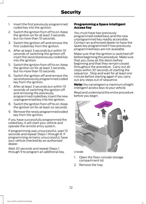 Page 751.
Insert the first previously programmed
coded key into the ignition.
2. Switch the ignition from off to on. Keep
the ignition on for at least 3 seconds,
but no more than 10 seconds.
3. Switch the ignition off and remove the
first coded key from the ignition.
4. After at least 3 seconds but within 10 seconds of switching the ignition off,
insert the second previously coded key
into the ignition.
5. Switch the ignition from off to on. Keep
the ignition on for at least 3 seconds,
but no more than 10...