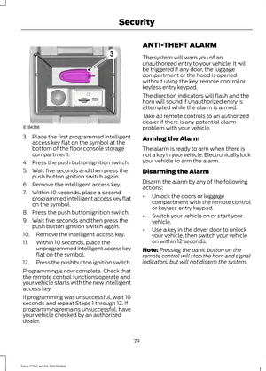 Page 763. Place the first programmed intelligent
access key flat on the symbol at the
bottom of the floor console storage
compartment.
4. Press the push button ignition switch.
5. Wait five seconds and then press the push button ignition switch again.
6. Remove the intelligent access key.
7. Within 10 seconds, place a second programmed intelligent access key flat
on the symbol.
8. Press the push button ignition switch.
9. Wait five seconds and then press the push button ignition switch again.
10. Remove the...