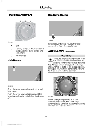 Page 82LIGHTING CONTROL
OffA
Parking lamps, instrument panel
lamps, license plate lamps and
tail lamps
B
Headlamps
C
High Beams Push the lever forward to switch the high
beams on.
Push the lever forward again or pull the
lever toward you to switch the high beams
off. Headlamp Flasher
Pull the lever toward you slightly and
release it to flash the headlamps.
AUTOLAMPS (If Equipped)
WARNING
The autolamps switch position may
not activate the headlamps in all low
visibility conditions, such as daytime
fog. Always...