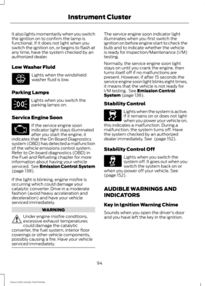 Page 97It also lights momentarily when you switch
the ignition on to confirm the lamp is
functional. If it does not light when you
switch the ignition on, or begins to flash at
any time, have the system checked by an
authorized dealer.
Low Washer Fluid
Lights when the windshield
washer fluid is low.
Parking Lamps Lights when you switch the
parking lamps on.
Service Engine Soon If the service engine soon
indicator light stays illuminated
after you start the engine, it
indicates that the On Board Diagnostics...