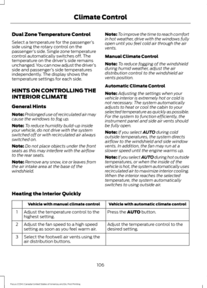 Page 109Dual Zone Temperature Control
Select a temperature for the passenger
’s
side using the rotary control on the
passenger ’s side. Single zone temperature
control automatically switches off. The
temperature on the driver ’s side remains
unchanged. You can now adjust the driver ’s
side and passenger ’s side temperatures
independently. The display shows the
temperature settings for each side.
HINTS ON CONTROLLING THE
INTERIOR CLIMATE
General Hints
Note: Prolonged use of recirculated air may
cause the windows...