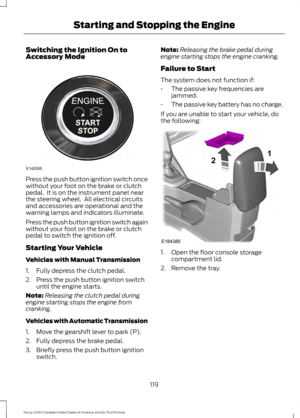 Page 122Switching the Ignition On to
Accessory Mode
Press the push button ignition switch once
without your foot on the brake or clutch
pedal.  It is on the instrument panel near
the steering wheel.  All electrical circuits
and accessories are operational and the
warning lamps and indicators illuminate.
Press the push button ignition switch again
without your foot on the brake or clutch
pedal to switch the ignition off.
Starting Your Vehicle
Vehicles with Manual Transmission
1. Fully depress the clutch pedal.
2....