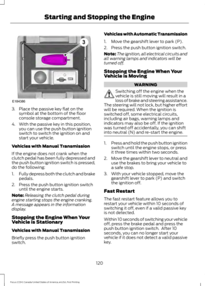 Page 1233. Place the passive key flat on the
symbol at the bottom of the floor
console storage compartment.
4. With the passive key in this position, you can use the push button ignition
switch to switch the ignition on and
start your vehicle.
Vehicles with Manual Transmission
If the engine does not crank when the
clutch pedal has been fully depressed and
the push button ignition switch is pressed,
do the following:
1. Fully depress both the clutch and brake
pedals.
2. Press the push button ignition switch until...