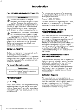 Page 14CALIFORNIA PROPOSITION 65
WARNINGS
Some constituents of engine
exhaust, certain vehicle components,
certain fluids contained in vehicles
and certain products of component wear
contain or emit chemicals known to the
State of California to cause cancer and
birth defects or other reproductive harm. Battery posts, terminals and related
accessories contain lead and lead
compounds, chemicals known to the
State of California to cause cancer and
reproductive harm. Batteries also contain
other chemicals known to...