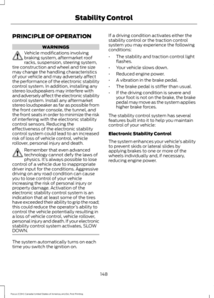 Page 151PRINCIPLE OF OPERATION
WARNINGS
Vehicle modifications involving
braking system, aftermarket roof
racks, suspension, steering system,
tire construction and wheel and tire size
may change the handling characteristics
of your vehicle and may adversely affect
the performance of the electronic stability
control system. In addition, installing any
stereo loudspeakers may interfere with
and adversely affect the electronic stability
control system. Install any aftermarket
stereo loudspeaker as far as possible...