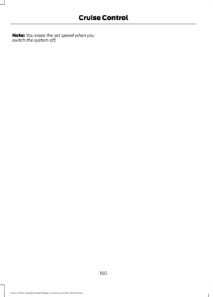 Page 163Note:
You erase the set speed when you
switch the system off.
160
Focus (CDH) Canada/United States of America, enUSA, First Printing Cruise Control 