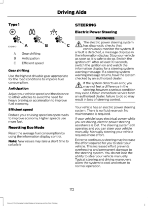 Page 175Type 1
Gear shifting
A
Anticipation
B
Efficient speed
C
Gear shifting
Use the highest drivable gear appropriate
for the road conditions to improve fuel
consumption.
Anticipation
Adjust your vehicle speed and the distance
to other vehicles to avoid the need for
heavy braking or acceleration to improve
fuel economy.
Efficient speed
Reduce your cruising speed on open roads
to improve economy. Higher speeds use
more fuel.
Resetting Eco Mode
Reset the average fuel consumption by
using the information display...