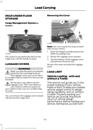 Page 177REAR UNDER FLOOR
STORAGE
Cargo Management System (If
Equipped) The system is located in the floor of the
cargo area. Lift the handle to open.
LUGGAGE COVERS
WARNINGS
Make sure that the posts are properly
latched in the mounting features.
The luggage cover may cause injury
in a sudden stop or crash if it is not securely
installed. Do not place any objects on the
luggage cover. They may obstruct
your vision or strike occupants of
your vehicle in the case of a sudden stop
or crash. You can remove the...