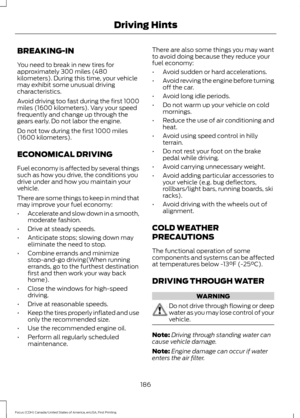 Page 189BREAKING-IN
You need to break in new tires for
approximately 300 miles (480
kilometers). During this time, your vehicle
may exhibit some unusual driving
characteristics.
Avoid driving too fast during the first 1000
miles (1600 kilometers). Vary your speed
frequently and change up through the
gears early. Do not labor the engine.
Do not tow during the first 1000 miles
(1600 kilometers).
ECONOMICAL DRIVING
Fuel economy is affected by several things
such as how you drive, the conditions you
drive under and...