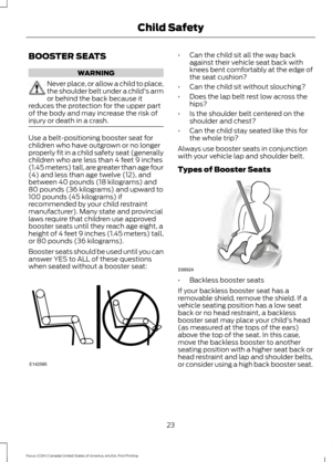 Page 26BOOSTER SEATS
WARNING
Never place, or allow a child to place,
the shoulder belt under a child's arm
or behind the back because it
reduces the protection for the upper part
of the body and may increase the risk of
injury or death in a crash. Use a belt-positioning booster seat for
children who have outgrown or no longer
properly fit in a child safety seat (generally
children who are less than 4 feet 9 inches
(1.45 meters) tall, are greater than age four
(4) and less than age twelve (12), and
between...