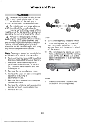 Page 265WARNINGS
Never get underneath a vehicle that
is supported only by a jack. If the
vehicle slips off the jack, you or
someone else could be seriously injured. Do not attempt to change a tire on
the side of the vehicle close to
moving traffic. Pull far enough off the
road to avoid the danger of being hit when
operating the jack or changing the wheel. Always use the jack provided as
original equipment with your vehicle.
If using a jack other than the one
provided as original equipment with your
vehicle, make...