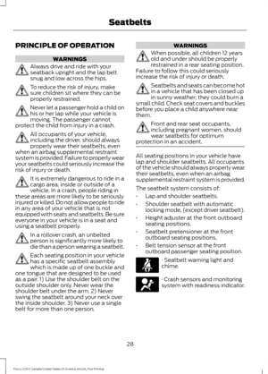 Page 31PRINCIPLE OF OPERATION
WARNINGS
Always drive and ride with your
seatback upright and the lap belt
snug and low across the hips.
To reduce the risk of injury, make
sure children sit where they can be
properly restrained.
Never let a passenger hold a child on
his or her lap while your vehicle is
moving. The passenger cannot
protect the child from injury in a crash. All occupants of your vehicle,
including the driver, should always
properly wear their seatbelts, even
when an airbag supplemental restraint...