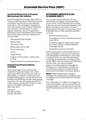 Page 338Avoid the Rising Cost of Properly
Maintaining Your Vehicle!
Ford Extended Service Plan also offers a
Premium Maintenance Plan that covers all
scheduled maintenance, and selected
wear items. The coverage is prepaid, so
you never have to worry about affording
your vehicle
’s maintenance. It covers
regular checkups, routine inspections,
preventive care and replacement of select
items that require periodic attention for
normal wear:
• Windshield wiper blades.
• Spark plugs.
• The clutch disc.
• Brake pads...