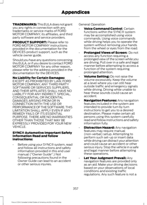 Page 360TRADEMARKS: This EULA does not grant
you any rights in connection with any
trademarks or service marks of FORD
MOTOR COMPANY, its affiliates, and third
party software and service providers.
PRODUCT SUPPORT: Please refer to
FORD MOTOR COMPANY instructions
provided in the documentation for the
DEVICES product support, such as the
vehicle owner guide.
Should you have any questions concerning
this EULA, or if you desire to contact FORD
MOTOR COMPANY for any other reason,
please refer to the address provided...