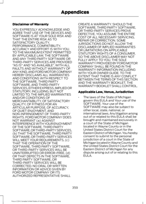 Page 362Disclaimer of Warranty
YOU EXPRESSLY ACKNOWLEDGE AND
AGREE THAT USE OF THE DEVICES AND
SOFTWARE IS AT YOUR SOLE RISK AND
THAT THE ENTIRE RISK AS TO
SATISFACTORY QUALITY,
PERFORMANCE, COMPATIBILITY,
ACCURACY AND EFFORT IS WITH YOU.
TO THE MAXIMUM EXTENT PERMITTED
BY APPLICABLE LAW, THE SOFTWARE
AND ANY THIRD PARTY SOFTWARE OR
THIRD-PARTY SERVICES ARE PROVIDED
"AS IS" AND 
“AS AVAILABLE” , WITH ALL
FAULTS AND WITHOUT WARRANTY OF
ANY KIND, AND FORD MOTOR COMPANY
HEREBY DISCLAIMS ALL WARRANTIES
AND...