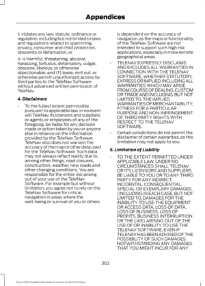 Page 366ii. violates any law, statute, ordinance or
regulation, including but not limited to laws
and regulations related to spamming,
privacy, consumer and child protection,
obscenity or defamation, or
iii. is harmful, threatening, abusive,
harassing, tortuous, defamatory, vulgar,
obscene, libelous, or otherwise
objectionable; and (f) lease, rent out, or
otherwise permit unauthorized access by
third parties to the TeleNav Software
without advanced written permission of
TeleNav.
4. Disclaimers
•
To the fullest...