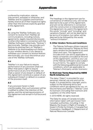 Page 368conferred by implication, statute,
inducement, estoppel or otherwise, and
TeleNav and its suppliers and licensors
hereby reserve all of their respective rights
other than the licenses explicitly granted
in this Agreement.
8.3
By using the TeleNav Software, you
consent to receive from TeleNav all
communications, including notices,
agreements, legally required disclosures
or other information in connection with the
TeleNav Software (collectively, "Notices")
electronically. TeleNav may provide such...