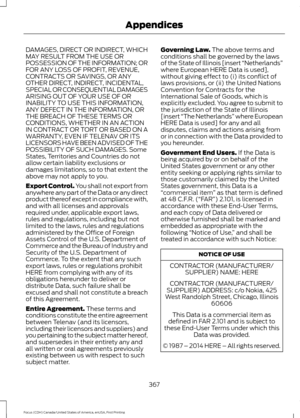 Page 370DAMAGES, DIRECT OR INDIRECT, WHICH
MAY RESULT FROM THE USE OR
POSSESSION OF THE INFORMATION; OR
FOR ANY LOSS OF PROFIT, REVENUE,
CONTRACTS OR SAVINGS, OR ANY
OTHER DIRECT, INDIRECT, INCIDENTAL,
SPECIAL OR CONSEQUENTIAL DAMAGES
ARISING OUT OF YOUR USE OF OR
INABILITY TO USE THIS INFORMATION,
ANY DEFECT IN THE INFORMATION, OR
THE BREACH OF THESE TERMS OR
CONDITIONS, WHETHER IN AN ACTION
IN CONTRACT OR TORT OR BASED ON A
WARRANTY, EVEN IF TELENAV OR ITS
LICENSORS HAVE BEEN ADVISED OF THE
POSSIBILITY OF SUCH...