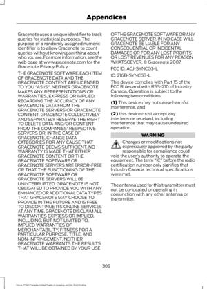 Page 372Gracenote uses a unique identifier to track
queries for statistical purposes. The
purpose of a randomly assigned numeric
identifier is to allow Gracenote to count
queries without knowing anything about
who you are. For more information, see the
web page at www.gracenote.com for the
Gracenote Privacy Policy.
THE GRACENOTE SOFTWARE, EACH ITEM
OF GRACENOTE DATA AND THE
GRACENOTE CONTENT ARE LICENSED
TO YOU "AS IS". NEITHER GRACENOTE
MAKES ANY REPRESENTATIONS OR
WARRANTIES, EXPRESS OR IMPLIED,...