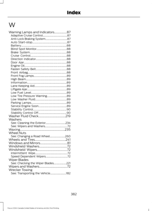 Page 385W
Warning Lamps and Indicators.................87
Adaptive Cruise Control..................................... 87
Anti-Lock Braking System................................. 87
Auto Start-stop..................................................... 87
Battery..................................................................... 88
Blind Spot Monitor.............................................. 88
Brake System........................................................ 88
Cruise...