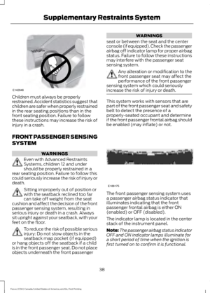 Page 41Children must always be properly
restrained. Accident statistics suggest that
children are safer when properly restrained
in the rear seating positions than in the
front seating position. Failure to follow
these instructions may increase the risk of
injury in a crash.
FRONT PASSENGER SENSING
SYSTEM
WARNINGS
Even with Advanced Restraints
Systems, children 12 and under
should be properly restrained in a
rear seating position. Failure to follow this
could seriously increase the risk of injury or
death....