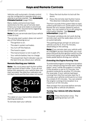 Page 54Vehicles with automatic climate control
can be configured to operate when your
vehicle is remote started.  See Automatic
Climate Control (page 104).
Many states and provinces have
restrictions for the use of remote start.
Check your local and state or provincial
laws for specific requirements regarding
remote start systems.
Note: Do not use remote start if your vehicle
is low on fuel.
The remote start system does not work if
any of the following occur:
• The ignition is on.
• The alarm system activates....