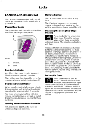 Page 61LOCKING AND UNLOCKING
You can use the power door lock control
or the remote control to lock and unlock
your vehicle.
Power Door Locks
The power door lock control is on the driver
and front passenger door panels.
Unlock.
A
Lock.
B
Door Lock Indicator
An LED on the power door lock control
illuminates when you lock the door.
They will remain illuminated for up to five
minutes after you switch the ignition off.
Door Lock Switch Inhibitor
When you electronically lock your vehicle,
the power door lock switch...