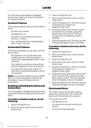 Page 64You will reactivate disabled intelligent
access keys when you switch the ignition
on using a valid key.
Autolock Feature
The autolock feature will lock all the doors
when:
•
All doors are closed.
• The ignition is on.
• You shift into any gear putting your
vehicle in motion.
• Your vehicle reaches a speed greater
than 4 mph (7 km/h).
Autounlock Feature
The autounlock feature will unlock all the
doors when:
• The ignition is on, all the doors are
closed and your vehicle has been in
motion at a speed...