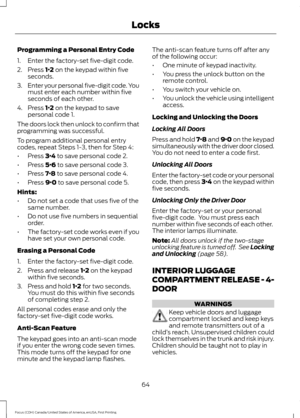 Page 67Programming a Personal Entry Code
1. Enter the factory-set five-digit code.
2. Press 1·2 on the keypad within five
seconds.
3. Enter your personal five-digit code. You
must enter each number within five
seconds of each other.
4. Press 
1·2 on the keypad to save
personal code 1.
The doors lock then unlock to confirm that
programming was successful.
To program additional personal entry
codes, repeat Steps 1-3, then for Step 4:
• Press 
3·4 to save personal code 2.
• Press 
5·6 to save personal code 3.
•...