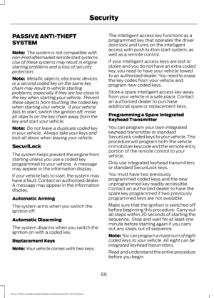 Page 69PASSIVE ANTI-THEFT
SYSTEM
Note:
 The system is not compatible with
non-Ford aftermarket remote start systems.
Use of these systems may result in engine
starting problems and a loss of security
protection.
Note:  Metallic objects, electronic devices
or a second coded key on the same key
chain may result in vehicle starting
problems, especially if they are too close to
the key when starting your vehicle.  Prevent
these objects from touching the coded key
when starting your vehicle.  If your vehicle
fails...