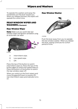 Page 76To operate the washers and spray the
windshield, pull the lever toward you.
When you release the lever, the wipers will
operate for a short time.
REAR WINDOW WIPER AND
WASHERS (If Equipped)
Rear Window Wiper
Note: Make sure you switch the rear
window wiper and ignition off before using
an automatic car wash. Intermittent wipe.
A
Low speed wipe.
B
Off.C
Press the top of the button to switch
intermittent wipe on. Press the top of the
button again to switch low speed wipe on.
Press the bottom of the button...