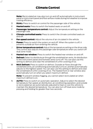 Page 134Note: Recirculated air may also turn on and off automatically in instrument
panel or instrument panel and floor airflow modes during hot weather to improve
cooling efficiency.
DUAL:
 Press to switch on control for the passenger side of the vehicle.
D
Heated seats:
 Press to switch the heated seats on and off.
E
Passenger temperature control:
 Adjust the temperature setting on the
passenger side.
F
Climate controlled seats:
 Press to switch the climate controlled seats on
and off.
G
Fan speed control:...