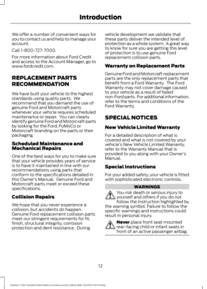 Page 15We offer a number of convenient ways for
you to contact us and help to manage your
account.
Call 1-800-727-7000.
For more information about Ford Credit
and access to the Account Manager, go to
www.fordcredit.com.
REPLACEMENT PARTS
RECOMMENDATION
We have built your vehicle to the highest
standards using quality parts.  We
recommend that you demand the use of
genuine Ford and Motorcraft parts
whenever your vehicle requires scheduled
maintenance or repair.  You can clearly
identify genuine Ford and...